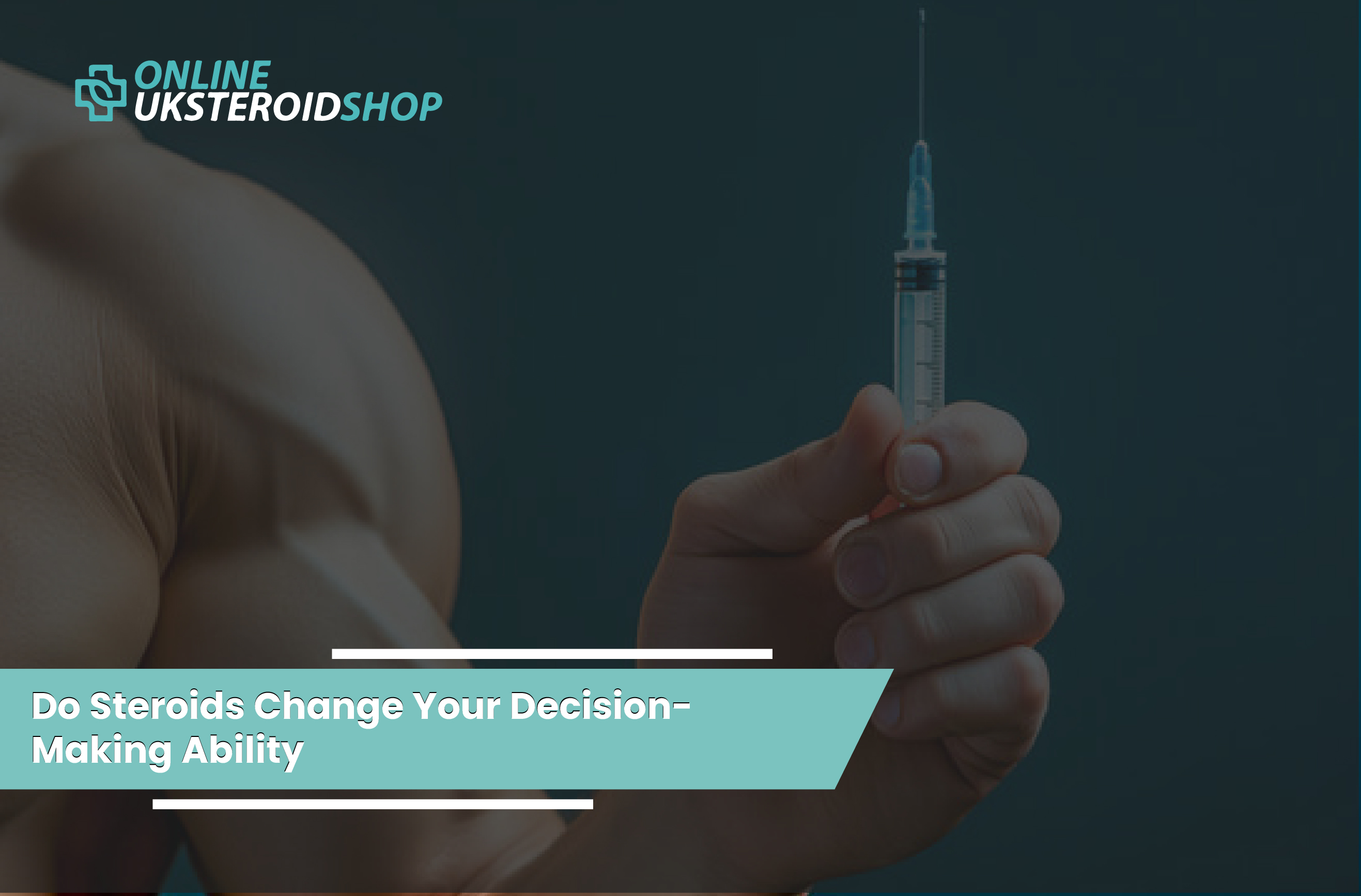 Do Steroids Change Your Decision-Making Ability?